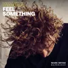 About Wanna Feel Something Song