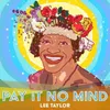 About Pay It No Mind Live Song