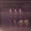 About whole foods parking lot Song