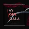 About Ay Que Dala Song