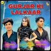 About Gurjar Ki Lalkaar Song