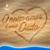 About O Nosso Amor É uma Onda Song