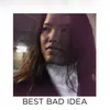 About Best Bad Idea Song