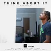 About Think About It Song