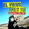 El Virus Eres Tú