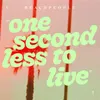 About one second less to live Song