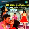 About Ninna Mareyalaare Song