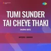 Tumi Sunder Tai Cheye Thaki