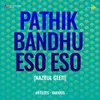 Pathik Bandhu Eso Eso