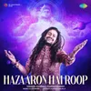 About Hazaaron Hai Roop Song
