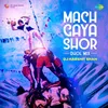 About Mach Gaya Shor - Dhol Mix Song