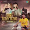 About Dil Nakhro Song