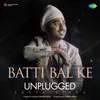 About Batti Bal Ke - Unplugged Song