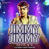 About Jimmy Jimmy - House Mix Song