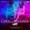 About Gaya Gaya Gaya - Lofi Song
