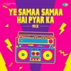 Ye Samaa Samaa Hai Pyar Ka - Mix