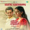 About Kaathu Kaathirippu Song