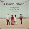 About Pudhidhaai (From "Mudhal Nee Mudivum Nee") Song