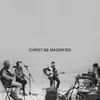 About Christ Be Magnified (Song Session) Song