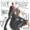 About Don't Assume What You Don't Know Song