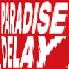 About Paradise Delay Song