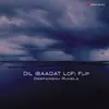 About Dil Ibaadat (Lofi Flip) Song