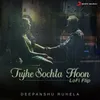 About Tujhe Sochta Hoon Lofi Flip Song