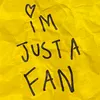 About I'm Just A Fan Song
