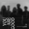 About You Are Good Song