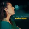 About Yarim Söyle Song