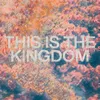 About This Is the Kingdom Song