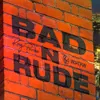 About Bad n Rude Song