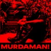 About MURDAMAN! Song