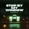 About Stop By My Window Song