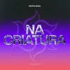 About NA CRIATURA Song