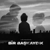 Bir Başkaydık