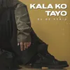 About Kala Ko Tayo Song