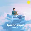 About Kya Ho Gaya Song