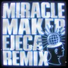 About Miracle Maker (Ejeca Remix) Song