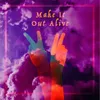 About Make It Out Alive Song