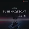 About Tu Hi Haqeeqat (Reprise) Song