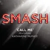 About Call Me (SMASH Cast Version) [feat. Katharine McPhee] Song