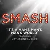 About It's A Man's Man's Man's World (SMASH Cast Version) [feat. Katharine McPhee] Song