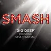 About Dig Deep (SMASH Cast Version) [feat. Uma Thurman] Song