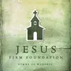 Jesus, Firm Foundation