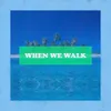 About When We Walk Song