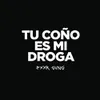 Tu Coño Es Mi Droga