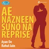 About Ae Nazneen Suno Na (Reprise) Song