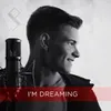 About I'm Dreaming Song