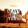 About Leave This Town Song